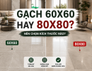 Gạch 60x60 Hay 80x80? Chọn Kích Thước Nào Hợp Với Nhà Bạn?