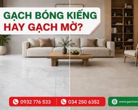 GẠCH BÓNG KIẾNG HAY GẠCH MỜ? NÊN CHỌN LOẠI NÀO?