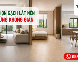 Cách Chọn Gạch Lát Nền Theo Từng Không Gian Trong Nhà